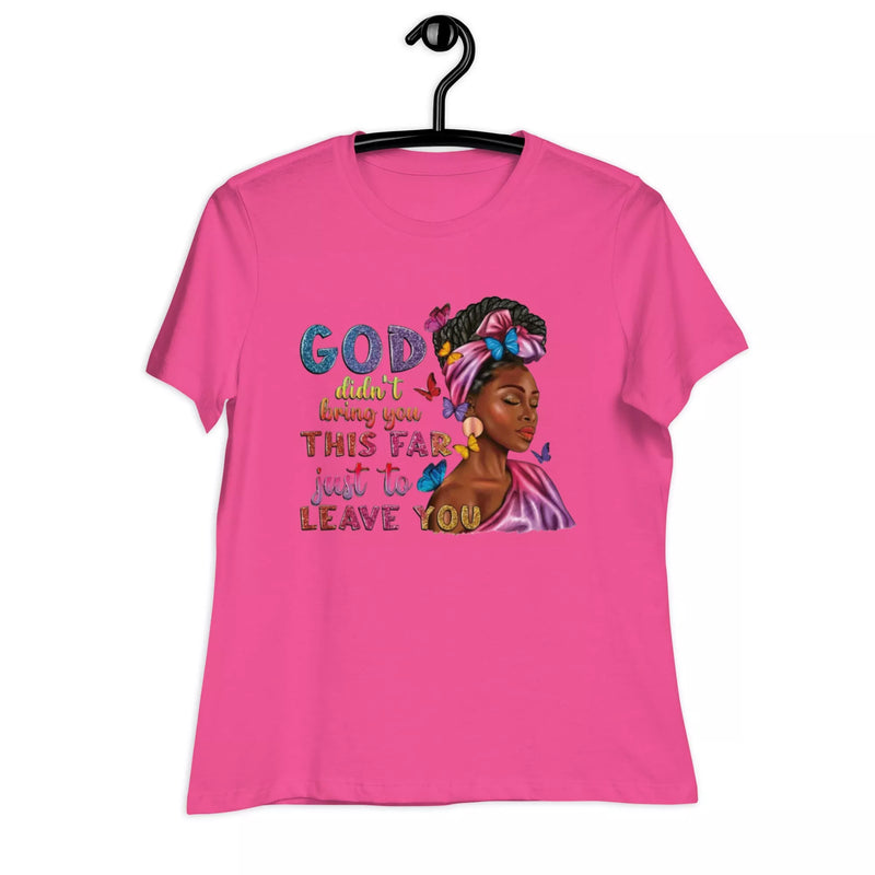 god didn't bring you this far Women's Relaxed T-Shirt