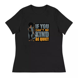 if you can't be kind Women's Relaxed T-Shirt