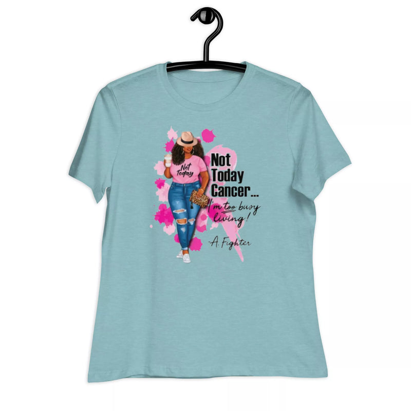 not today cancer Women's Relaxed T-Shirt