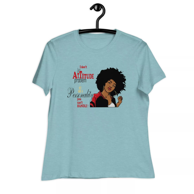 I don't have an attitude problem Women's Relaxed T-Shirt