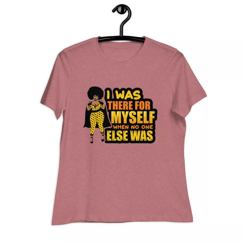 I was There for myself Women's Relaxed T-Shirt