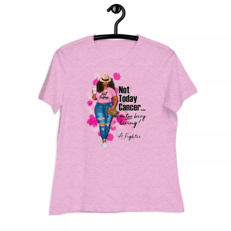 not today cancer Women's Relaxed T-Shirt