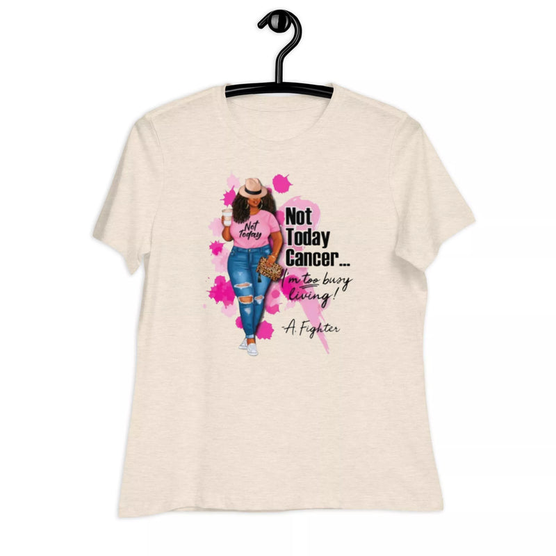 not today cancer Women's Relaxed T-Shirt