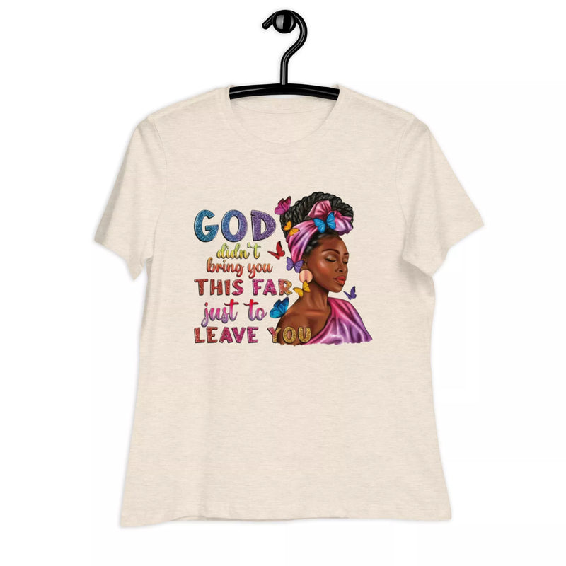 god didn't bring you this far Women's Relaxed T-Shirt