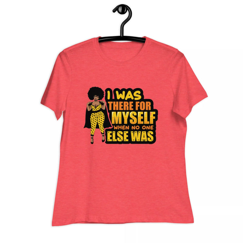 I was There for myself Women's Relaxed T-Shirt