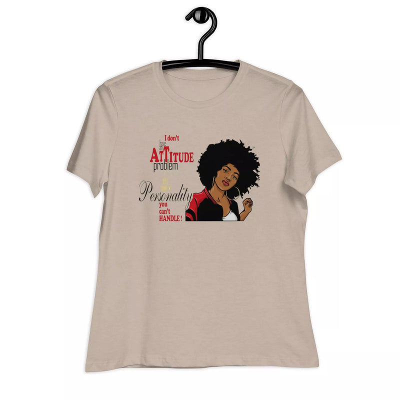 I don't have an attitude problem Women's Relaxed T-Shirt